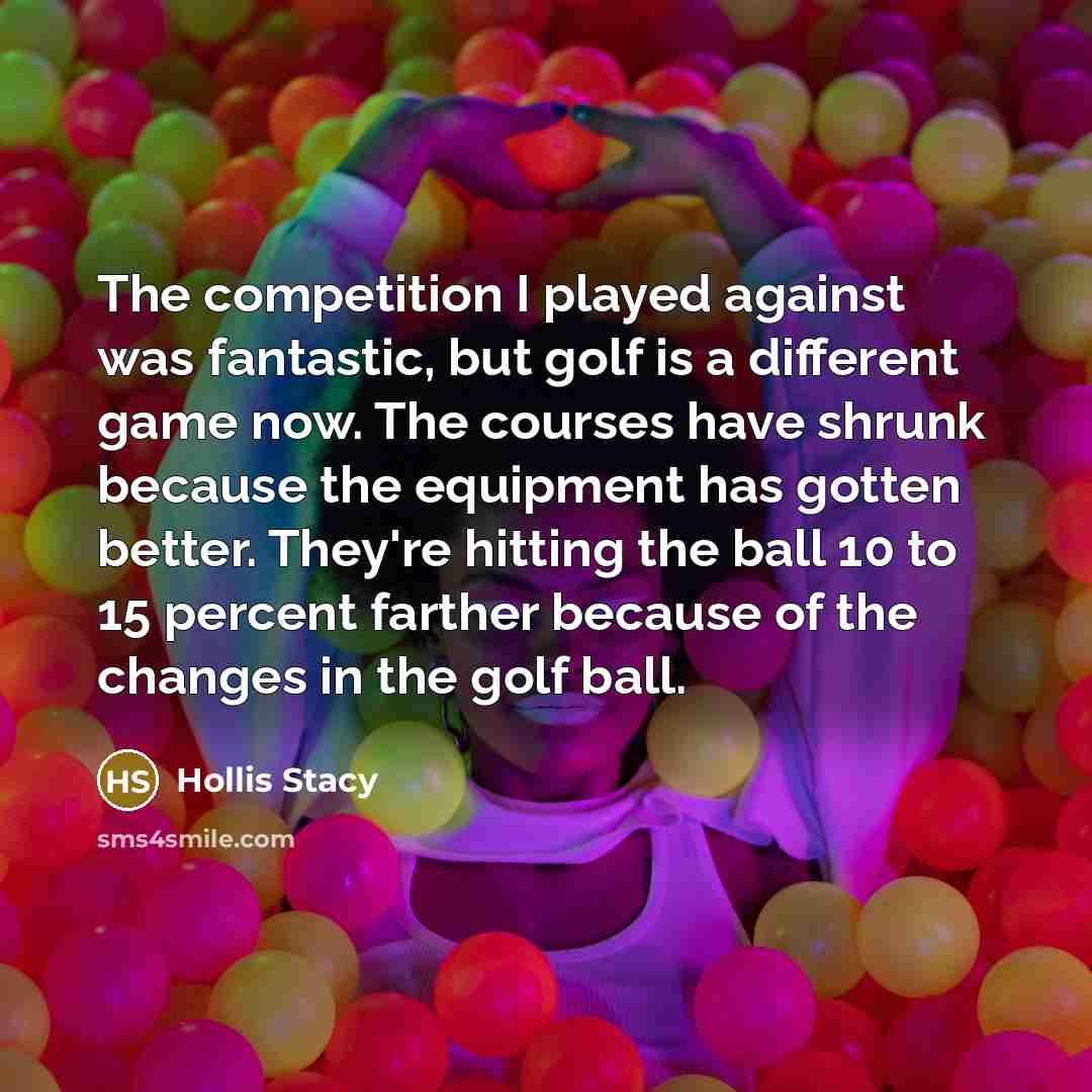 “The competition I played against was fantastic, but golf is…” quote by Hollis Stacy