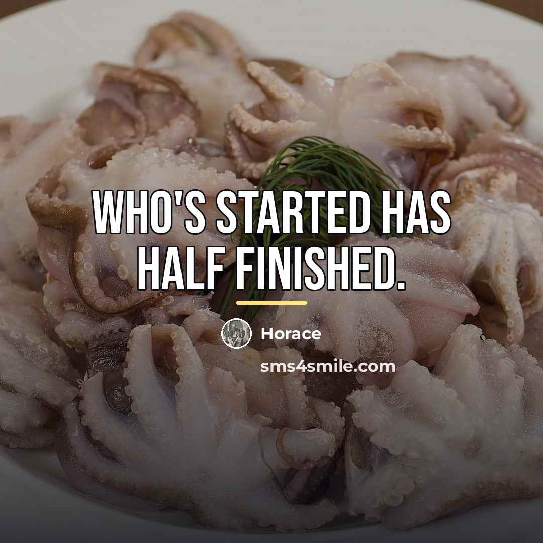 “Who's started has half finished.…” quote by Horace