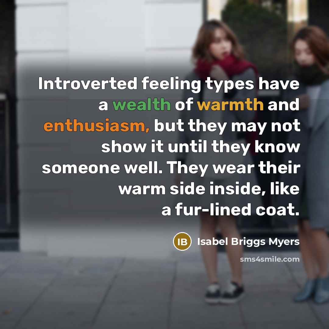 “Introverted feeling types have a wealth of warmth and enthusiasm,…” quote by Isabel Briggs Myers