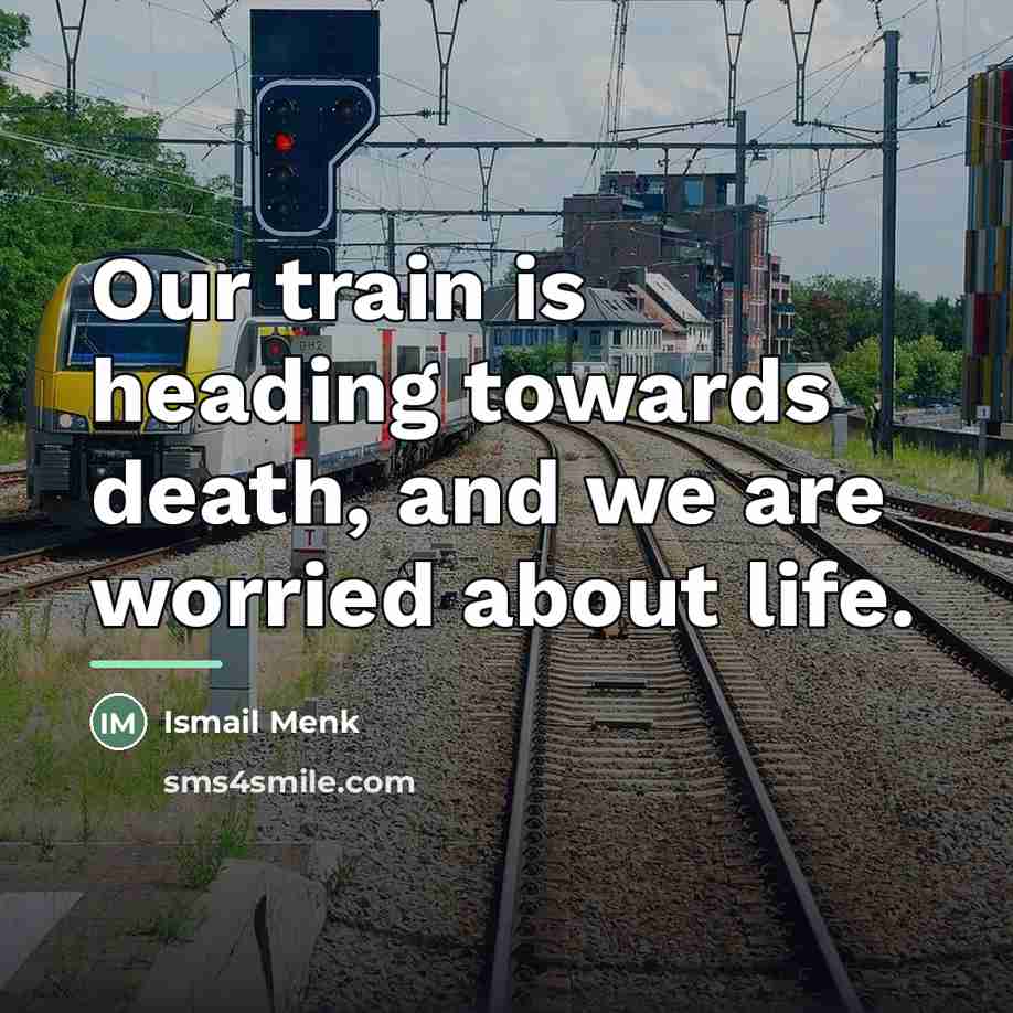 “Our train is heading towards death, and we are worried…” quote by Ismail Menk