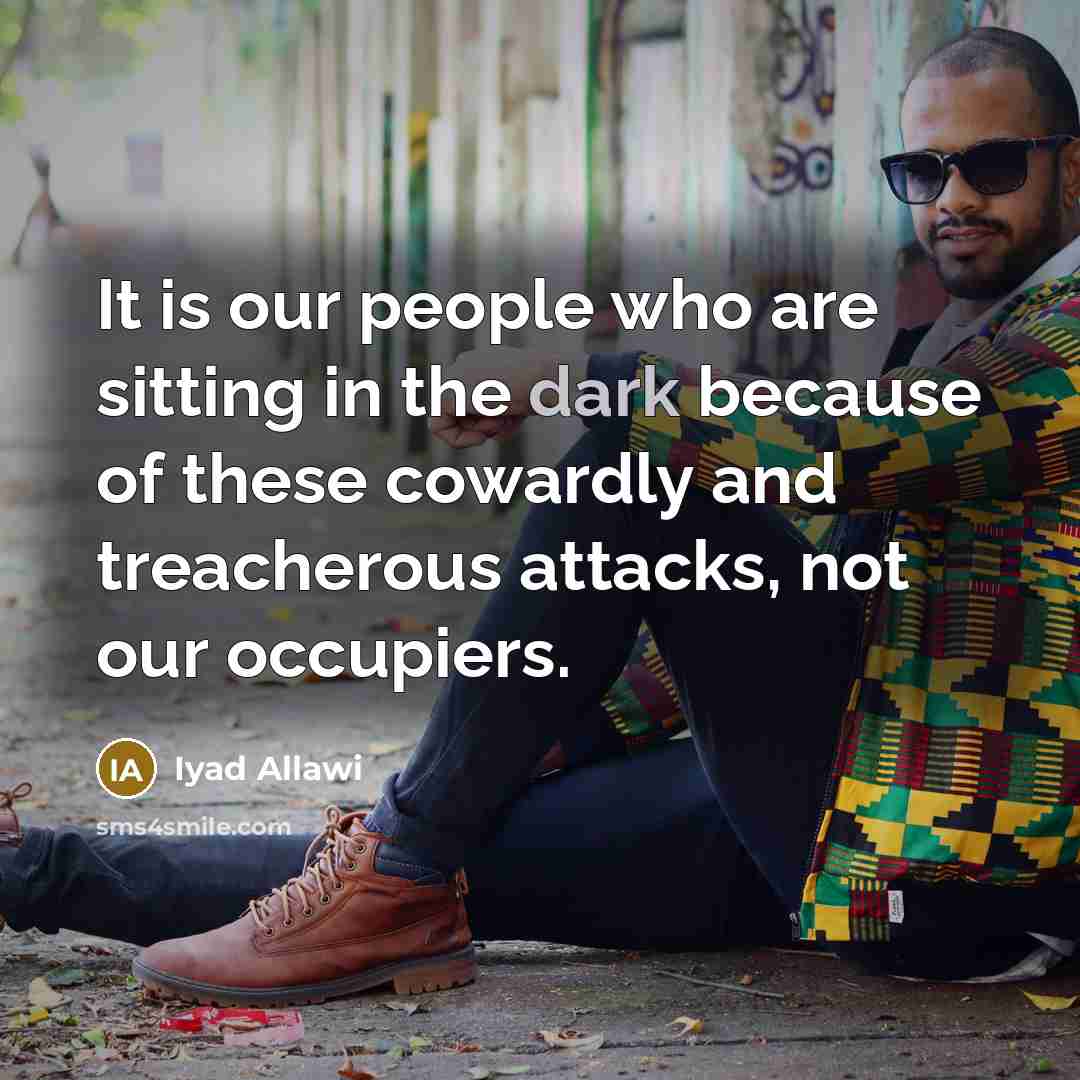 “It is our people who are sitting in the dark…” quote by Iyad Allawi