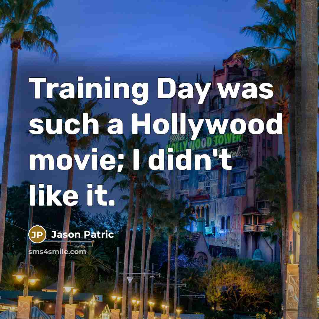 “Training Day was such a Hollywood movie; I didn't like…” quote by Jason Patric