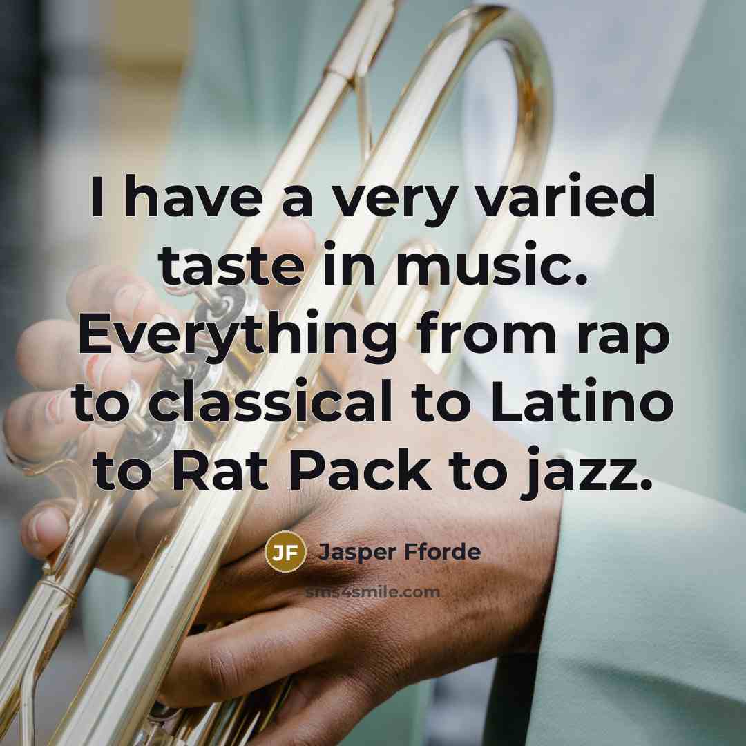 “I have a very varied taste in music. Everything from…” quote by Jasper Fforde