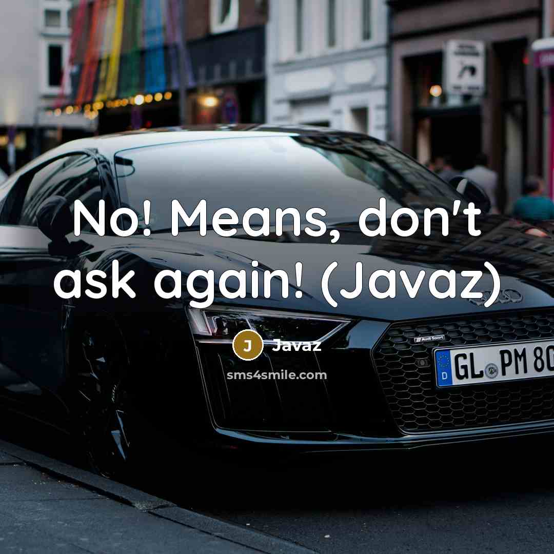 “No! Means, don't ask again! (Javaz)” quote by Javaz