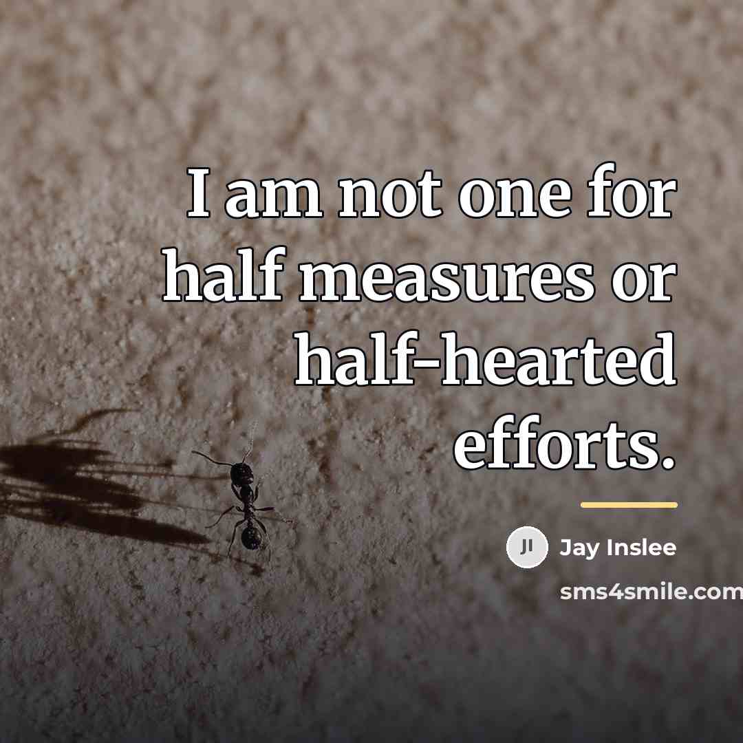 “I am not one for half measures or half-hearted efforts.…” quote by Jay Inslee