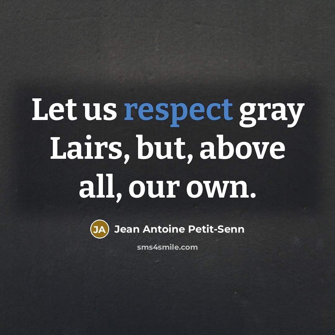 “Let us respect gray Lairs, but, above all, our own.…” quote by Jean Antoine Petit-Senn