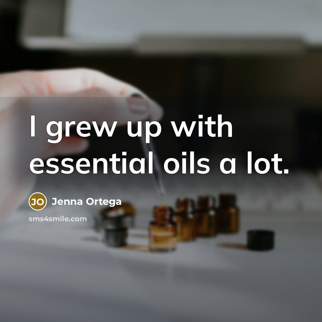 “I grew up with essential oils a lot.…” quote by Jenna Ortega