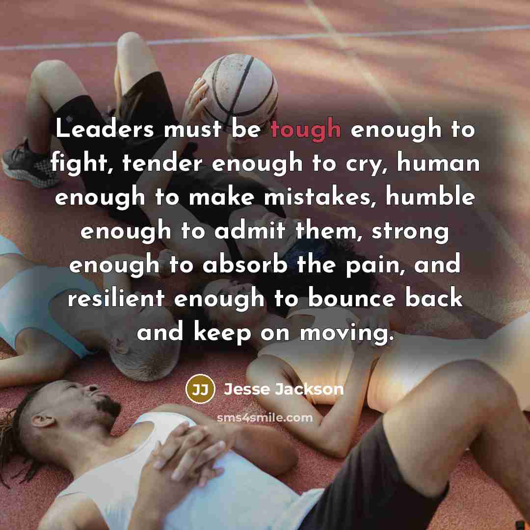 “Leaders must be tough enough to fight, tender enough to…” quote by Jesse Jackson