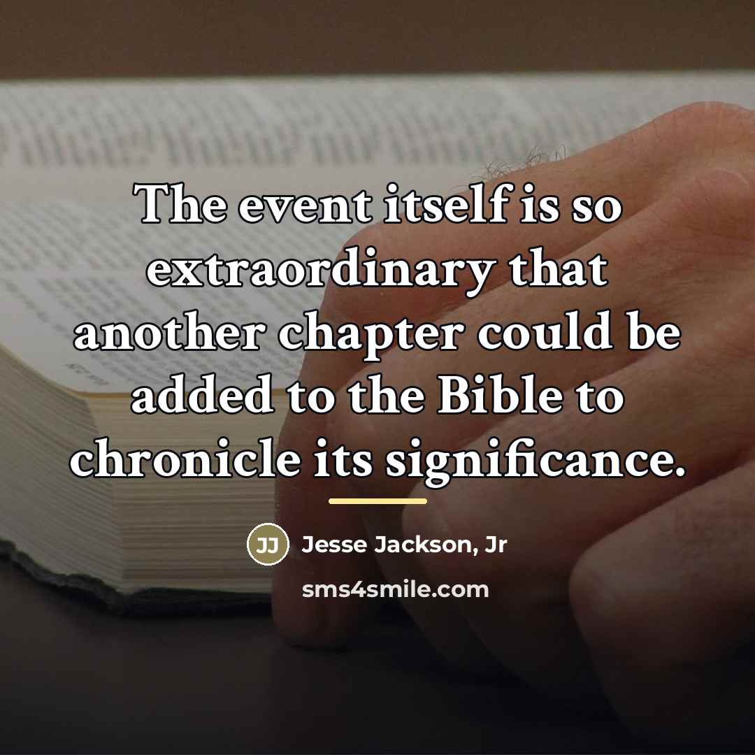 “The event itself is so extraordinary that another chapter could…” quote by Jesse Jackson, Jr