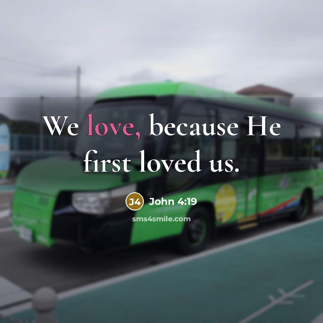 “We love, because He first loved us.” quote by John 4:19