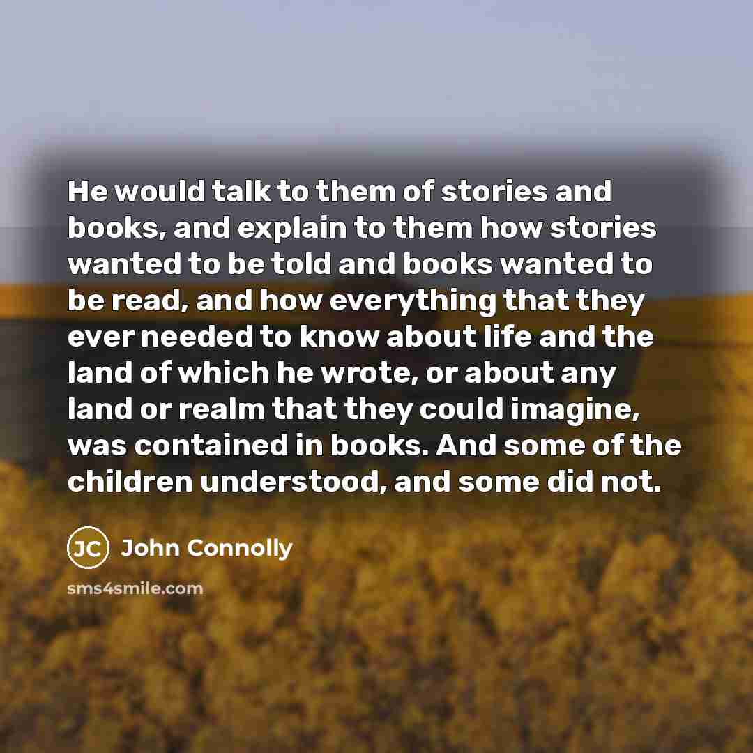 “He would talk to them of stories and books, and…” quote by John Connolly
