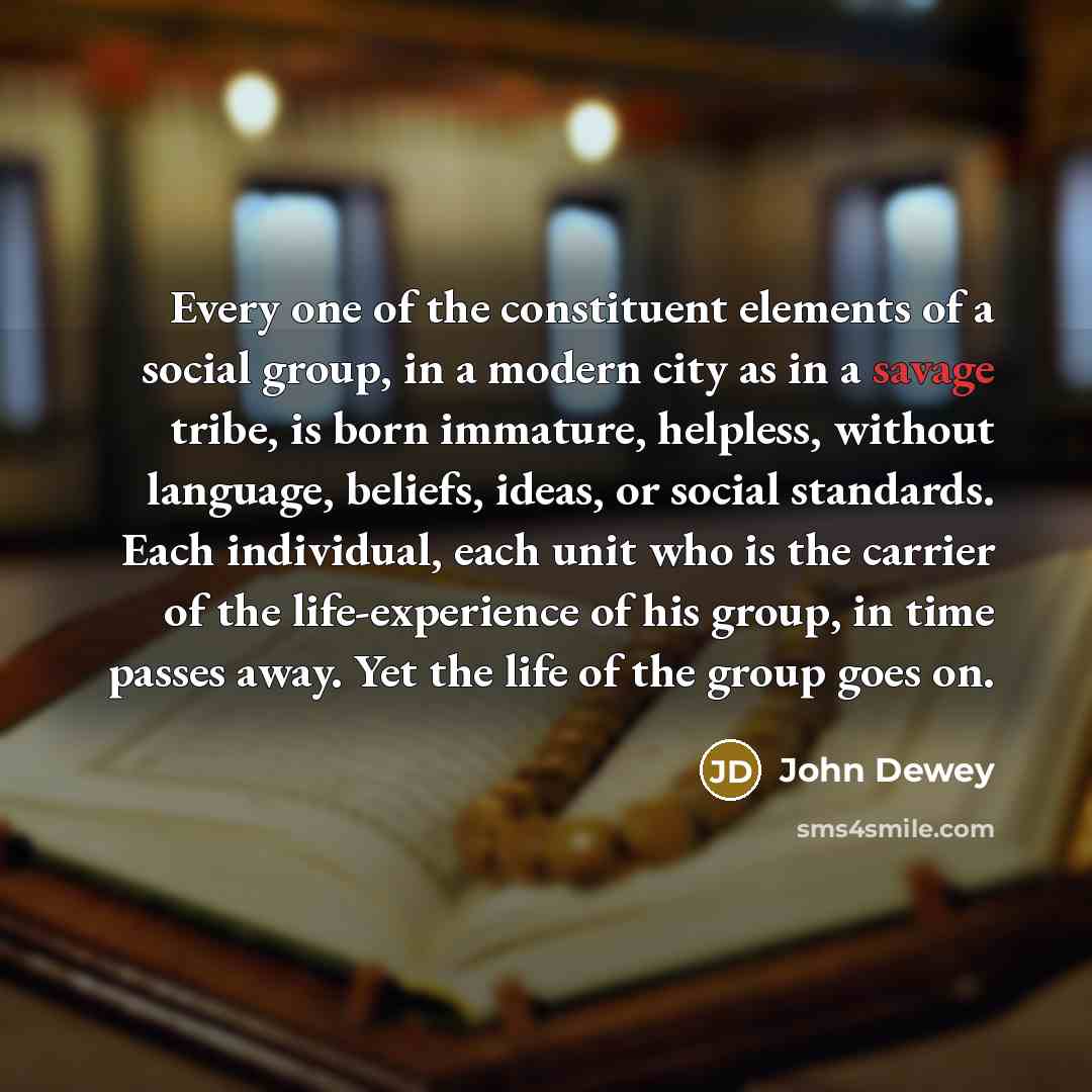 “Every one of the constituent elements of a social group,…” quote by John Dewey