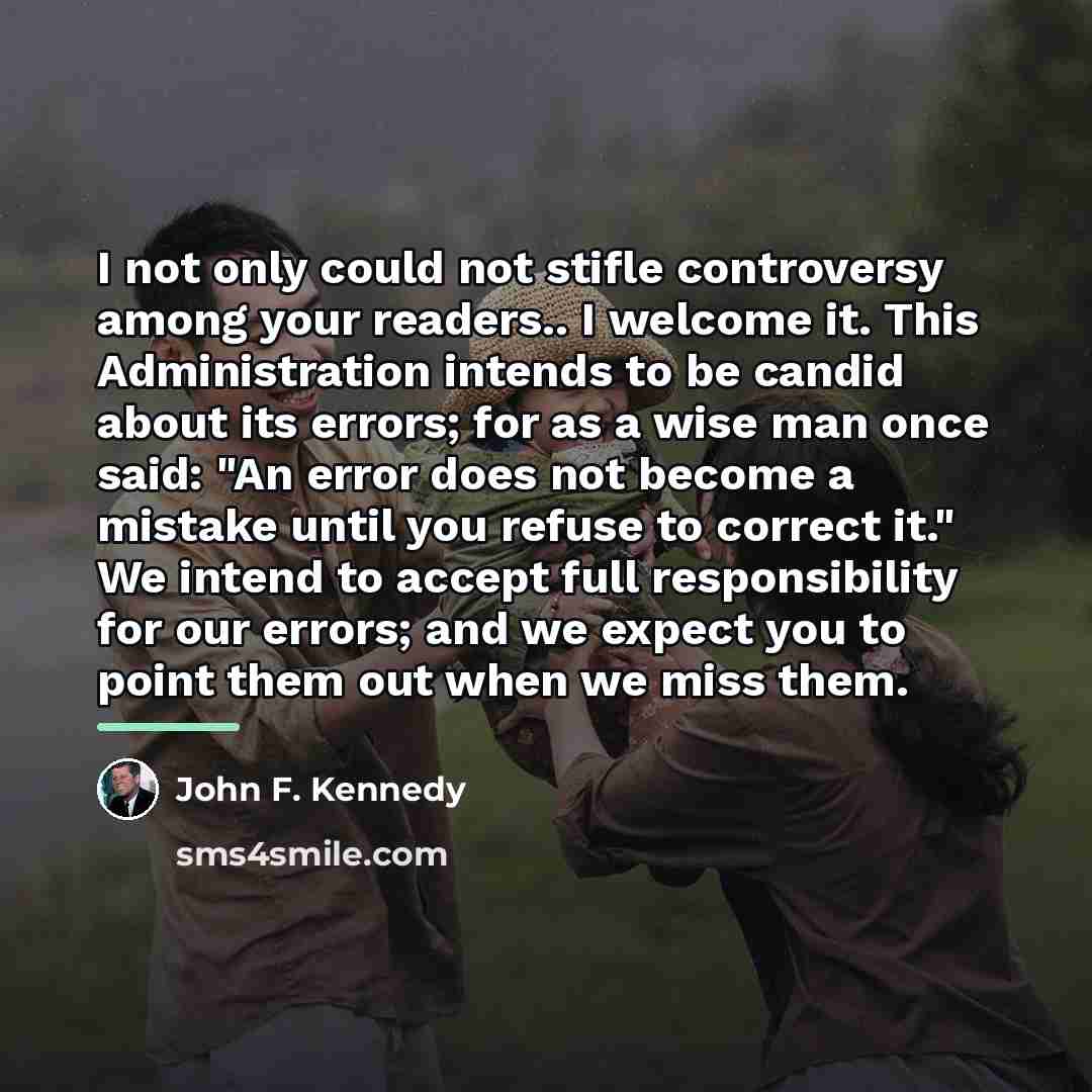 “I not only could not stifle controversy among your readers..…” quote by John F. Kennedy