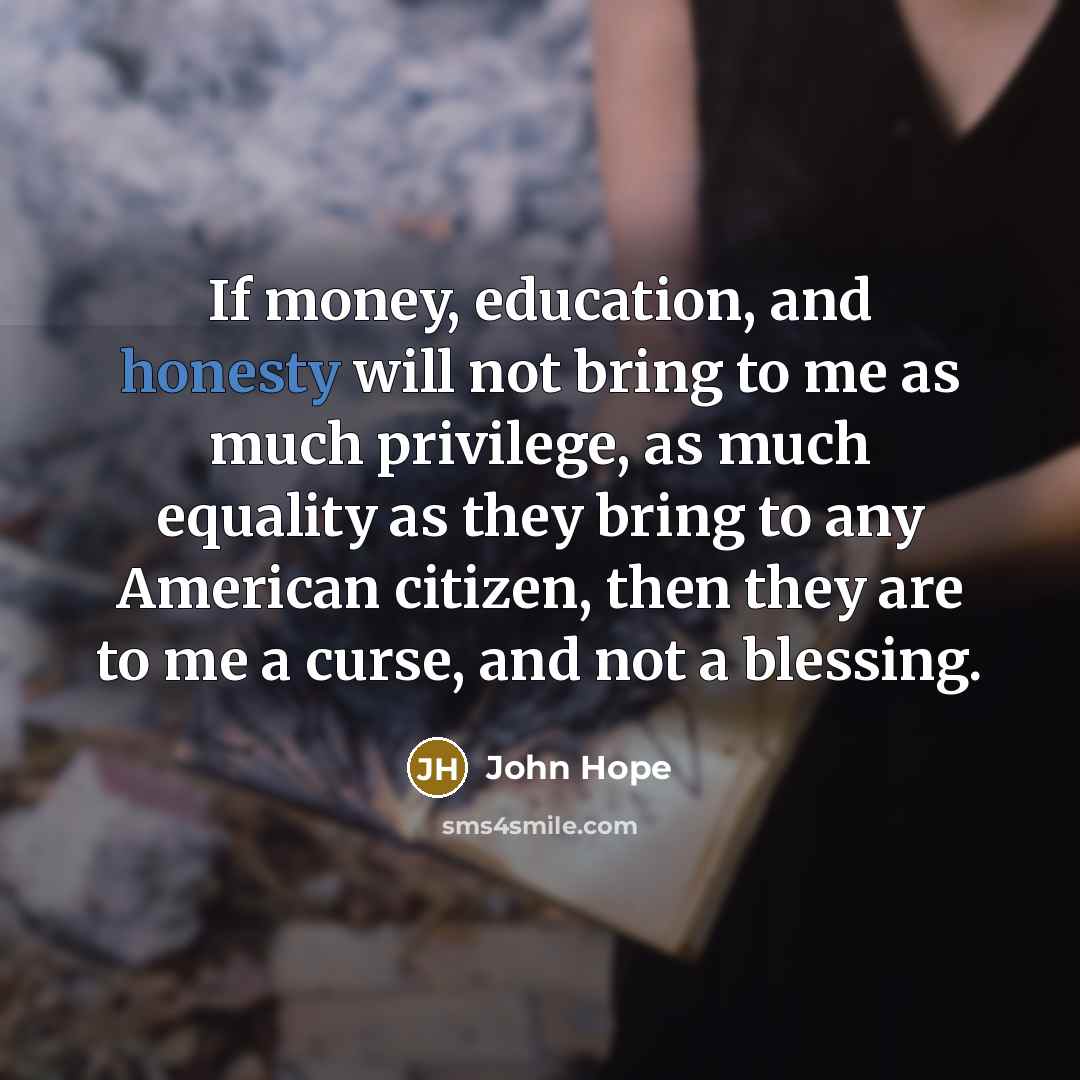 “If money, education, and honesty will not bring to me…” quote by John Hope