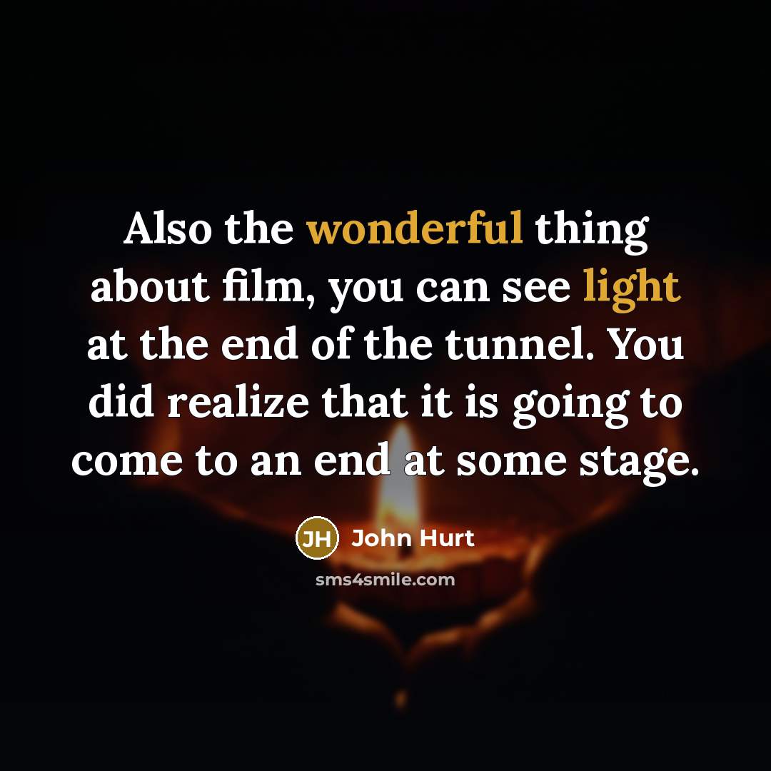 “Also the wonderful thing about film, you can see light…” quote by John Hurt