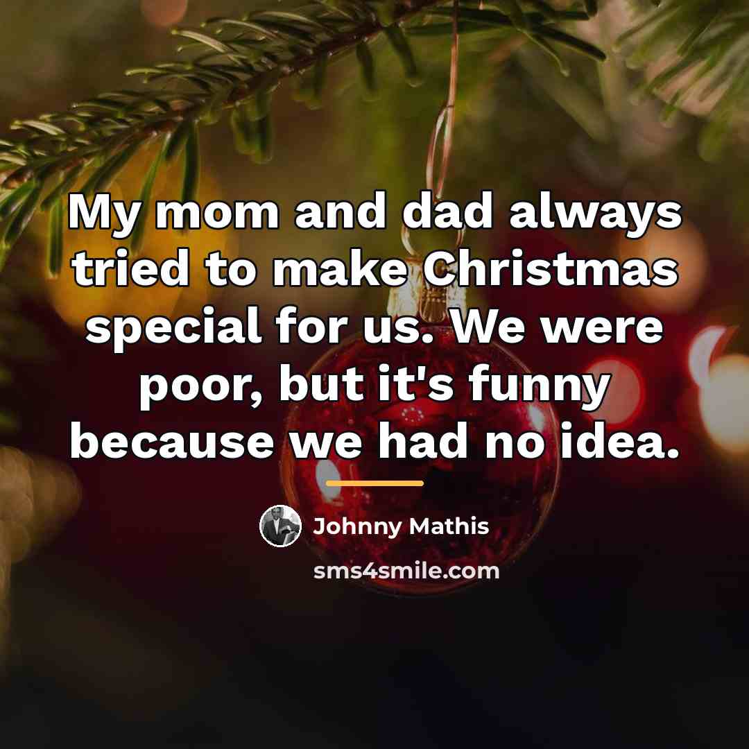 “My mom and dad always tried to make Christmas special…” quote by Johnny Mathis