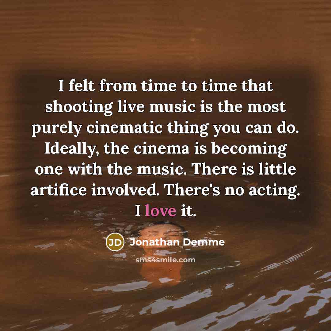 “I felt from time to time that shooting live music…” quote by Jonathan Demme