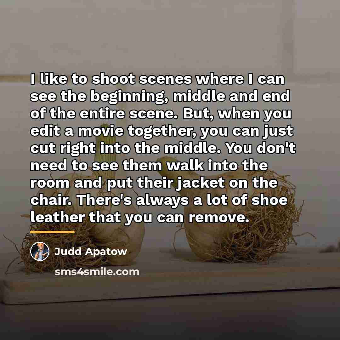 “I like to shoot scenes where I can see the…” quote by Judd Apatow