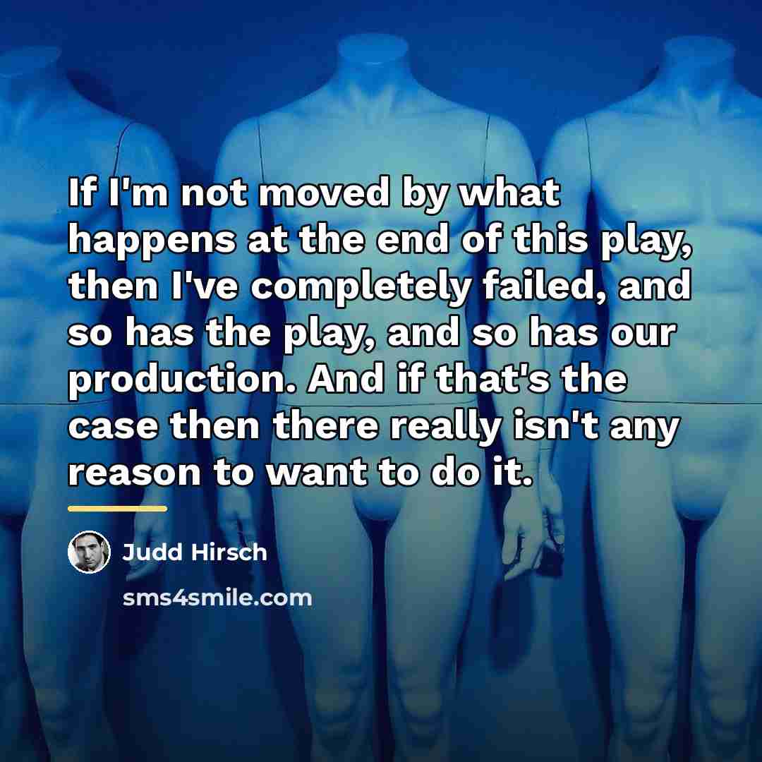 “If I'm not moved by what happens at the end…” quote by Judd Hirsch