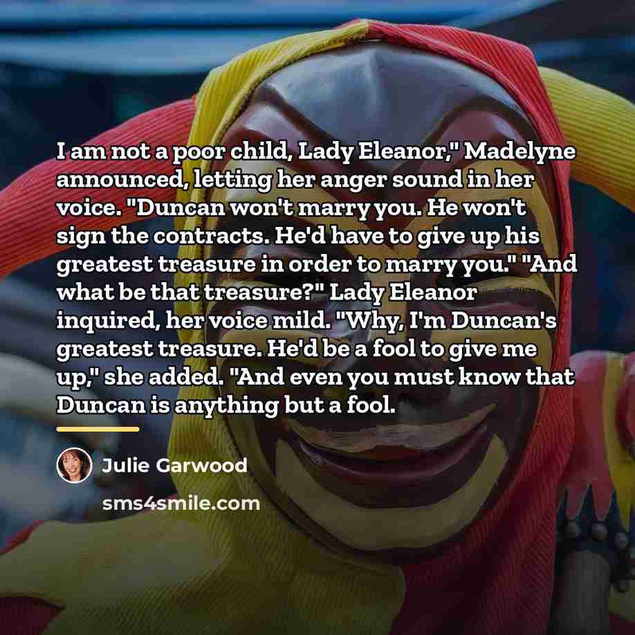 “I am not a poor child, Lady Eleanor," Madelyne announced,…” quote by Julie Garwood
