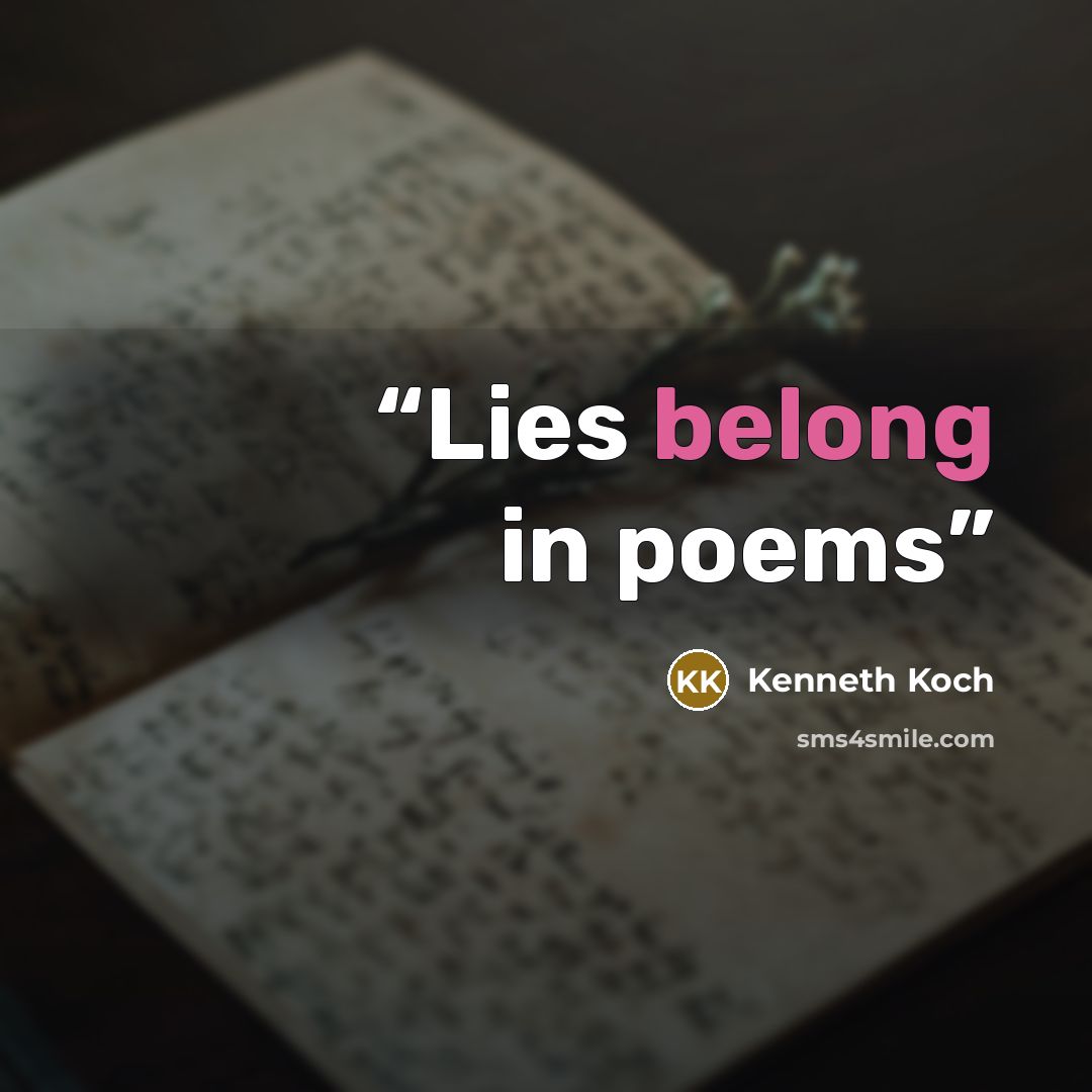 “Lies belong in poems” quote by Kenneth Koch