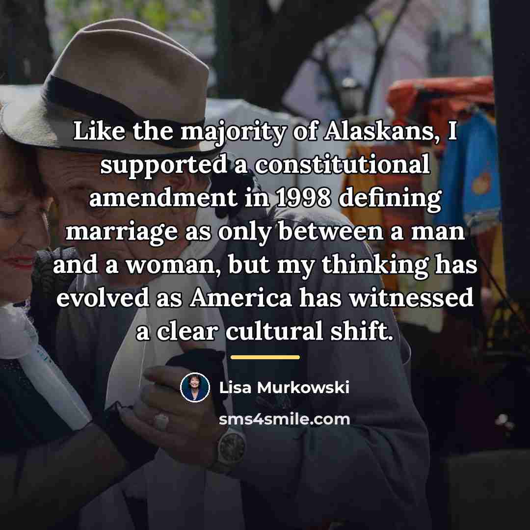 “Like the majority of Alaskans, I supported a constitutional amendment…” quote by Lisa Murkowski