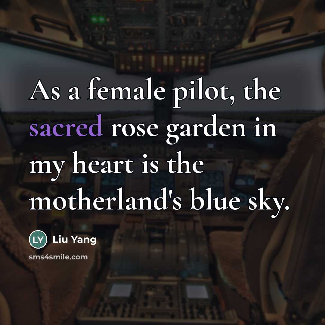 “As a female pilot, the sacred rose garden in my…” quote by Liu Yang