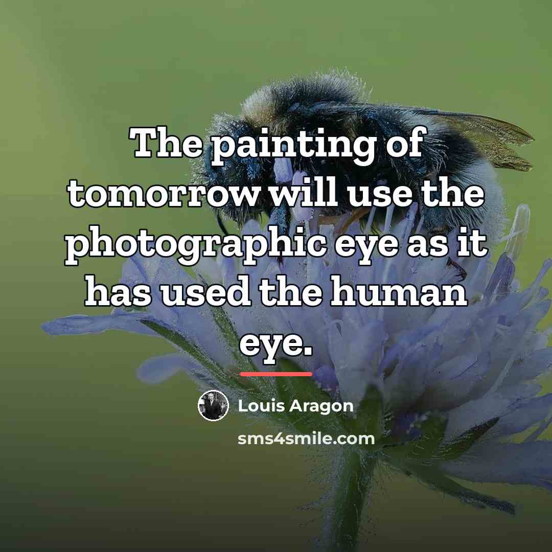 “The painting of tomorrow will use the photographic eye as…” quote by Louis Aragon