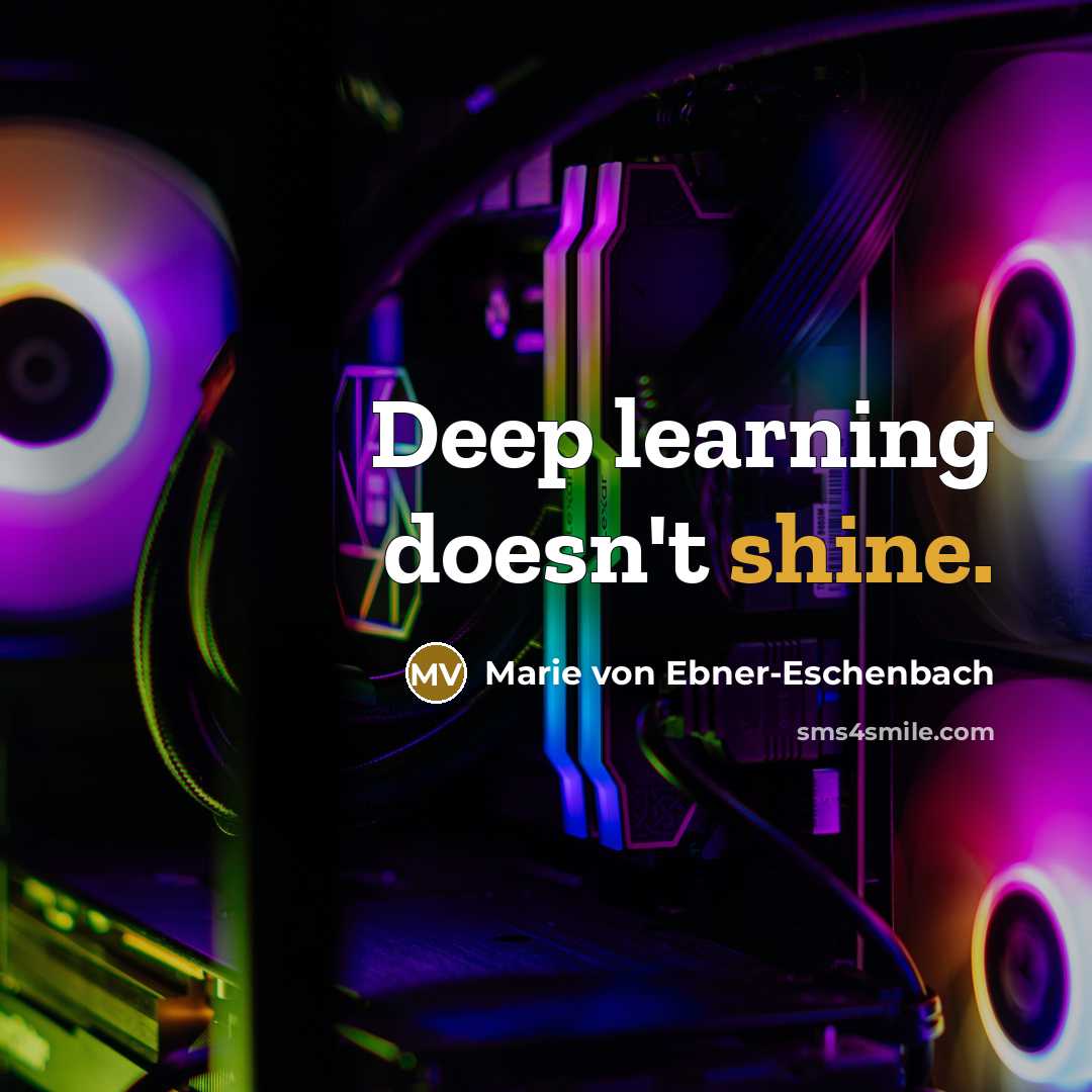 “Deep learning doesn't shine.” quote by Marie von Ebner-Eschenbach