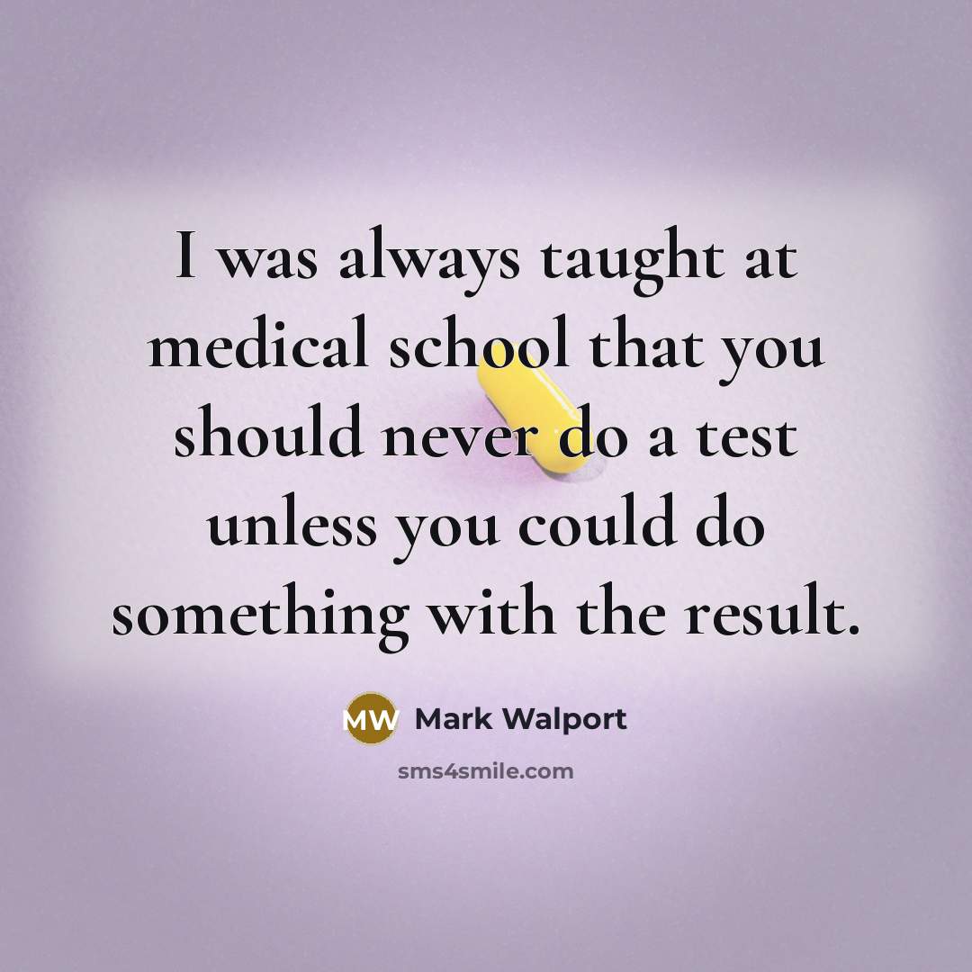 “I was always taught at medical school that you should…” quote by Mark Walport