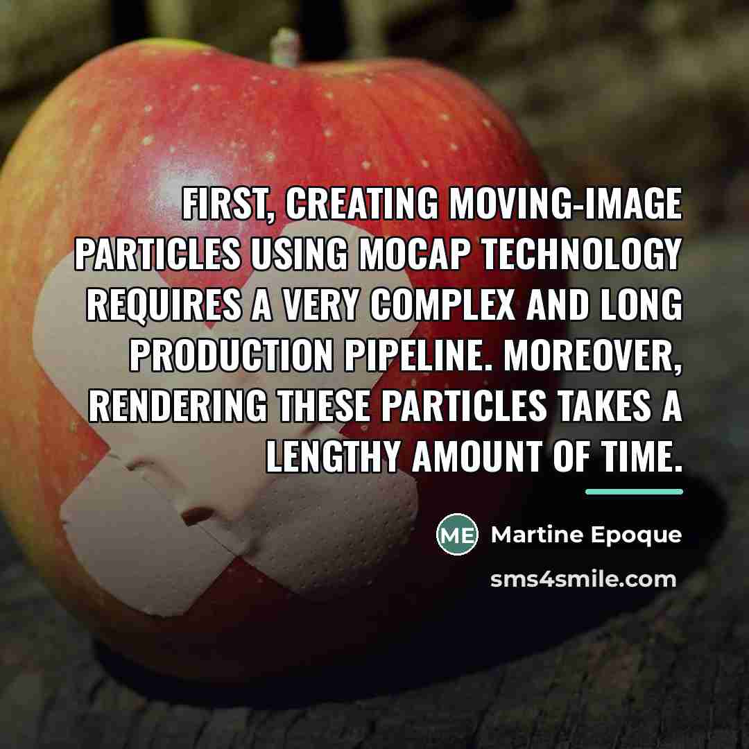 “First, creating moving-image particles using MoCap technology requires a very…” quote by Martine Epoque