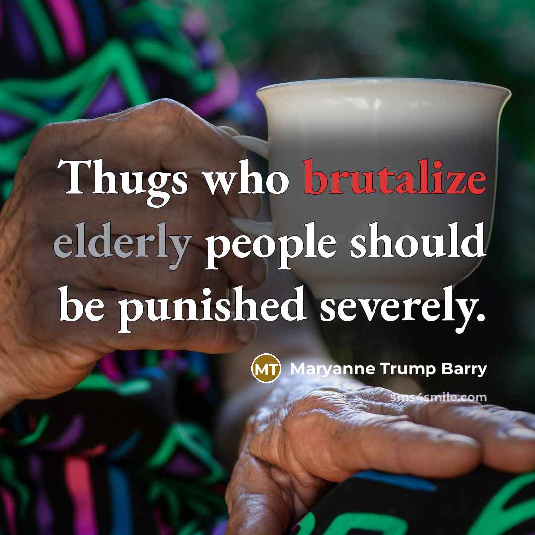 “Thugs who brutalize elderly people should be punished severely.…” quote by Maryanne Trump Barry