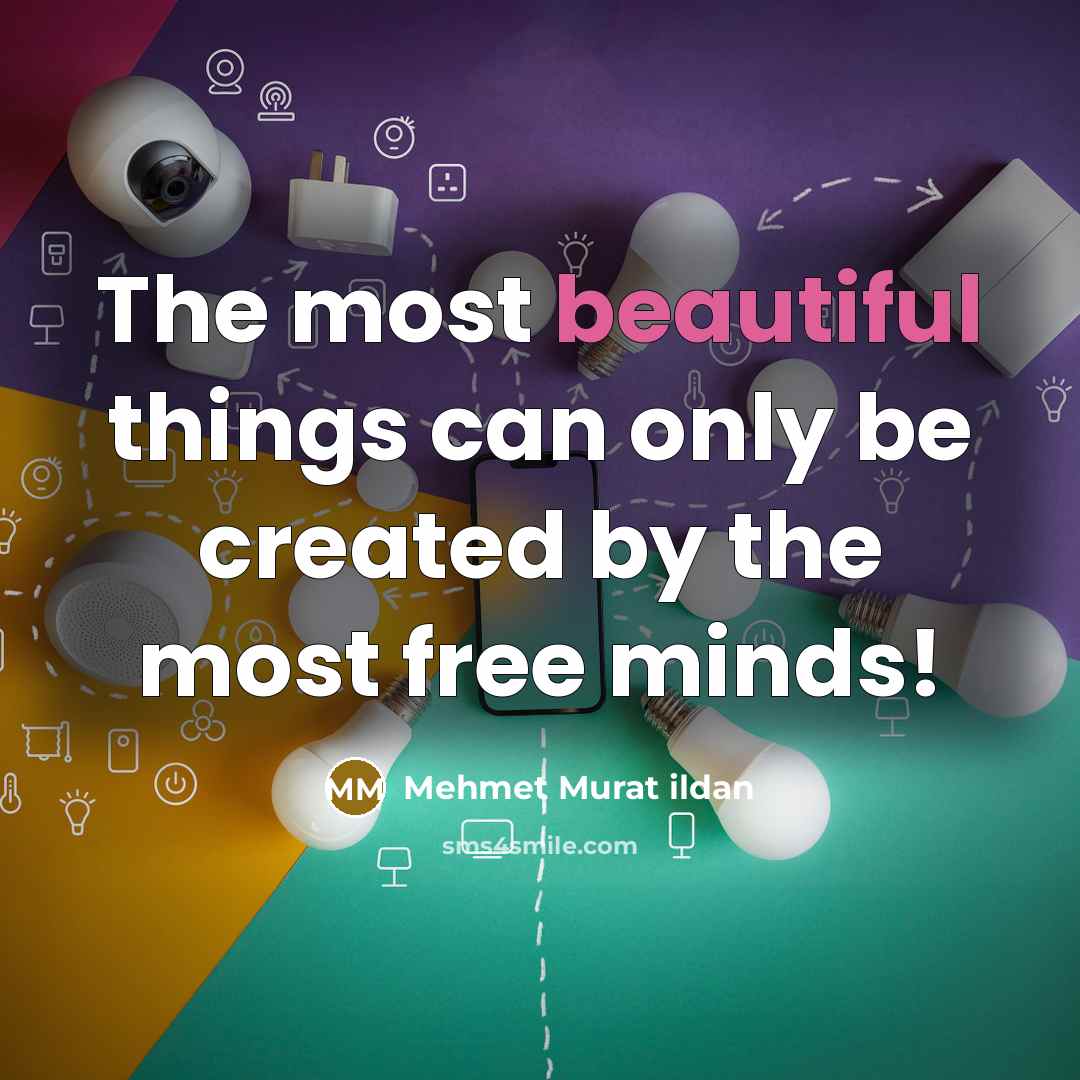 “The most beautiful things can only be created by the…” quote by Mehmet Murat Ildan