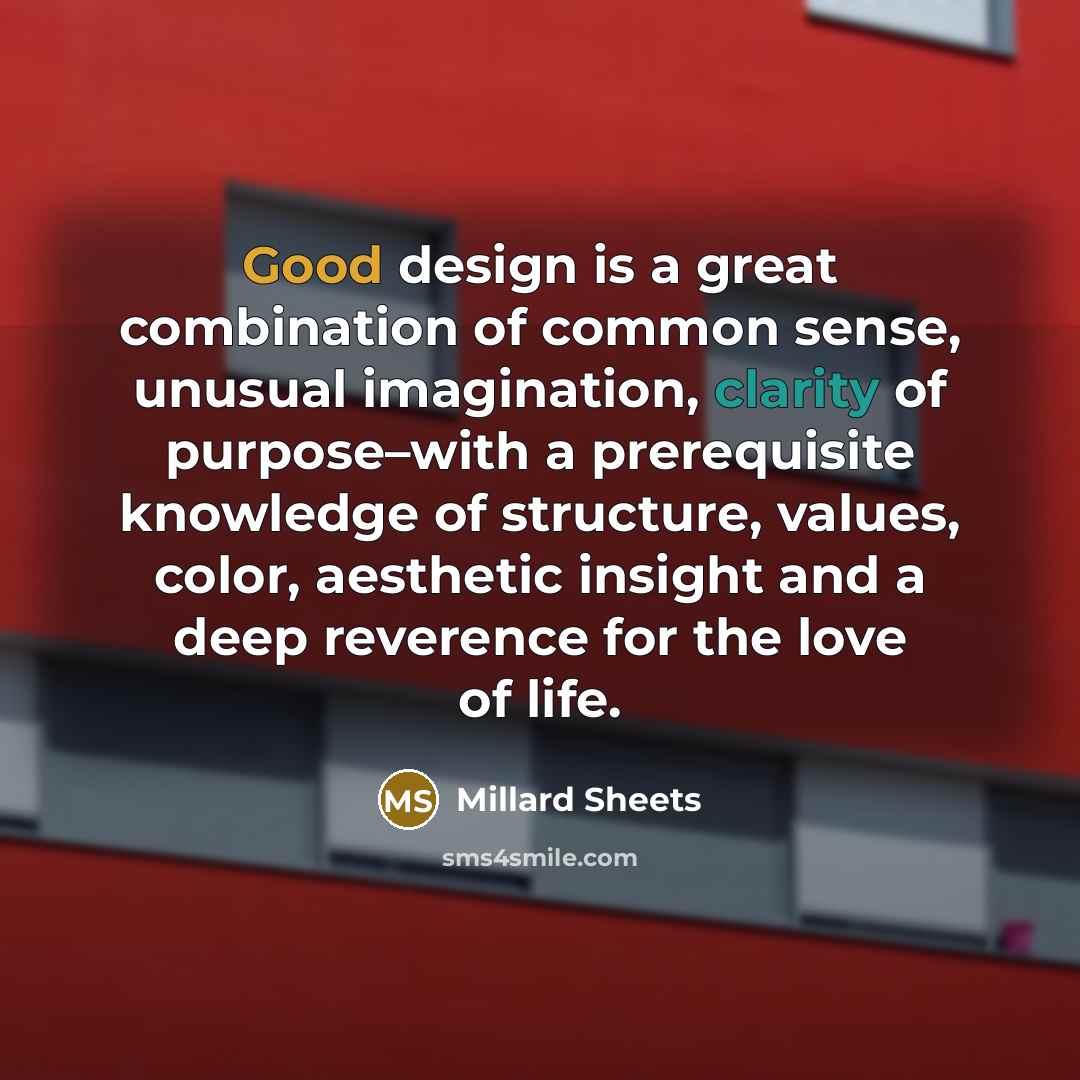 “Good design is a great combination of common sense, unusual…” quote by Millard Sheets