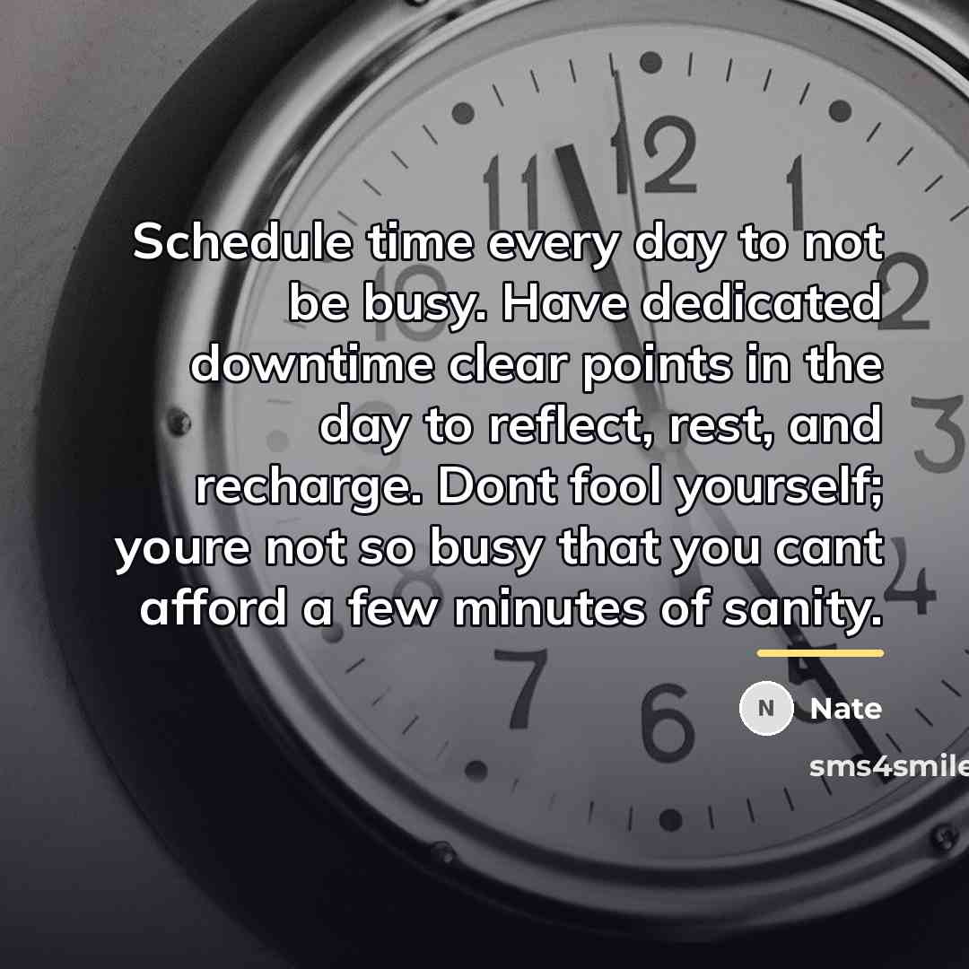 “Schedule time every day to not be busy. Have dedicated…” quote by Nate