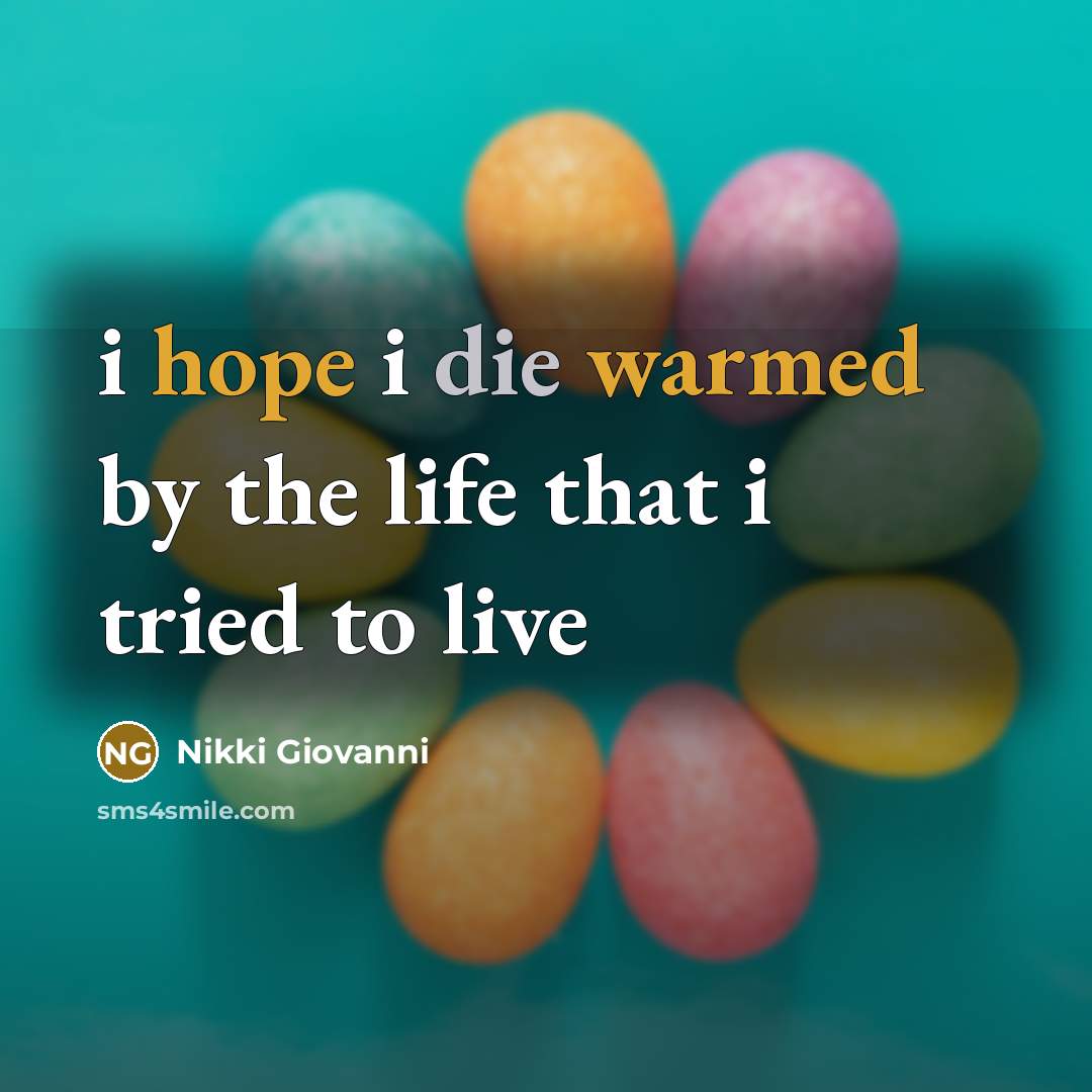“i hope i die warmed by the life that i tried to live” quote by Nikki Giovanni
