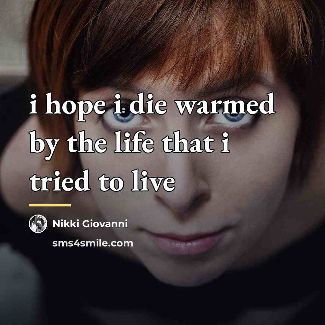 “i hope i die warmed by the life that i…” quote by Nikki Giovanni