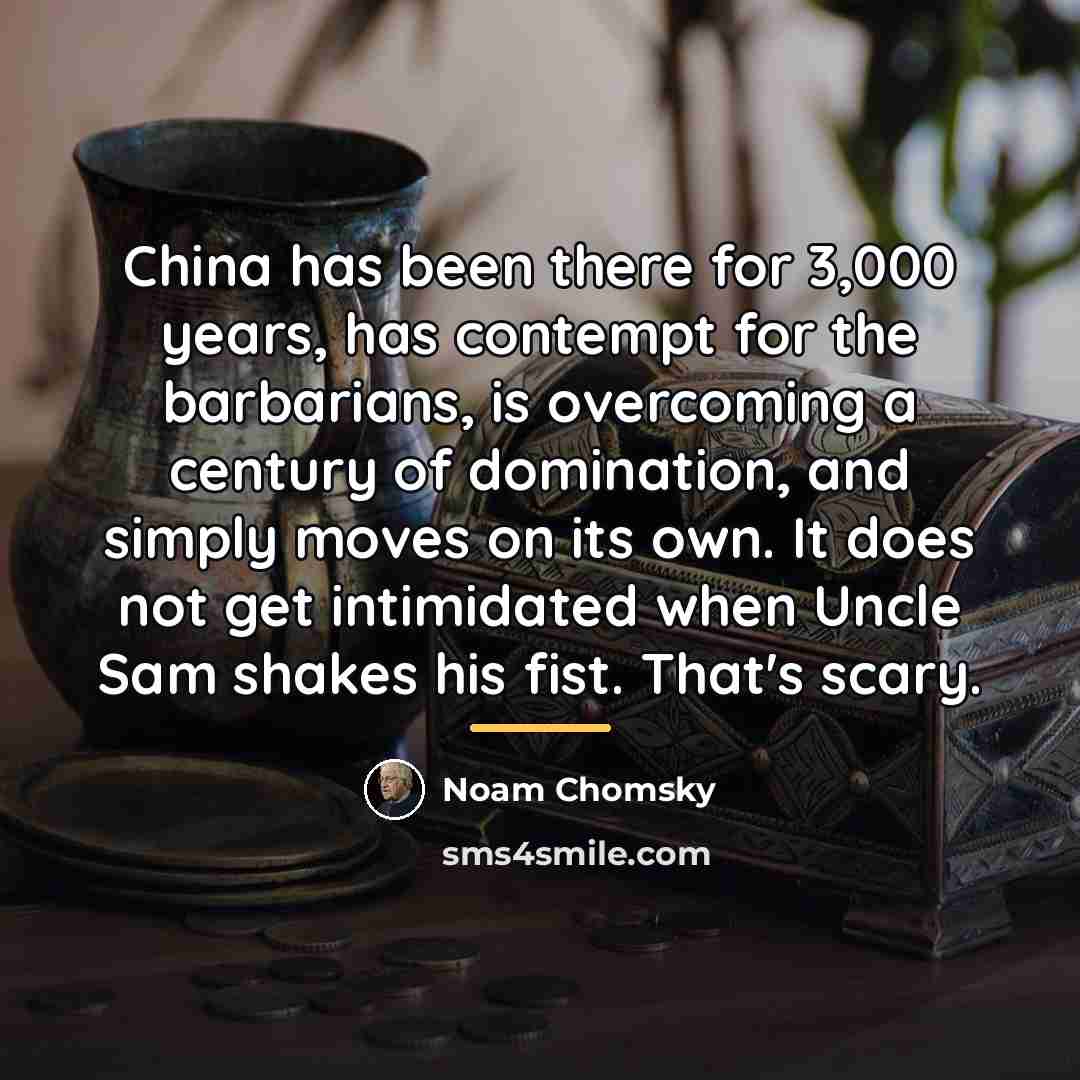 “China has been there for 3,000 years, has contempt for…” quote by Noam Chomsky