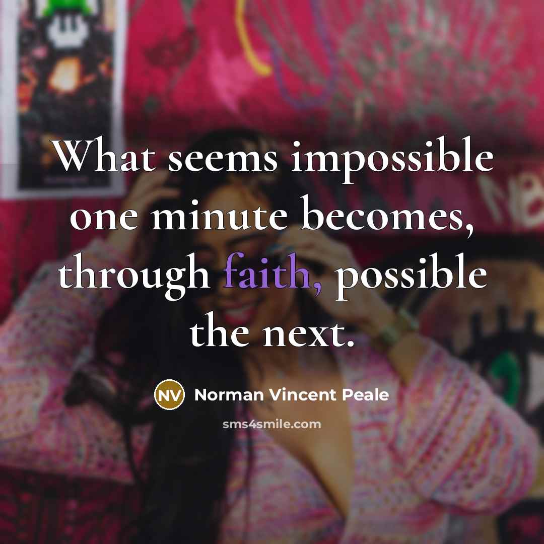 “What seems impossible one minute becomes, through faith, possible the…” quote by Norman Vincent Peale