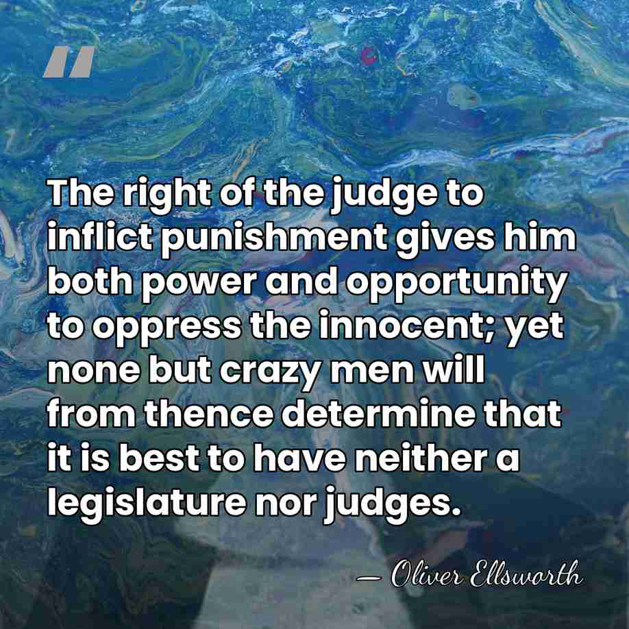 The right of the judge to inflict punishment gives him both power&hellip; - Oliver Ellsworth