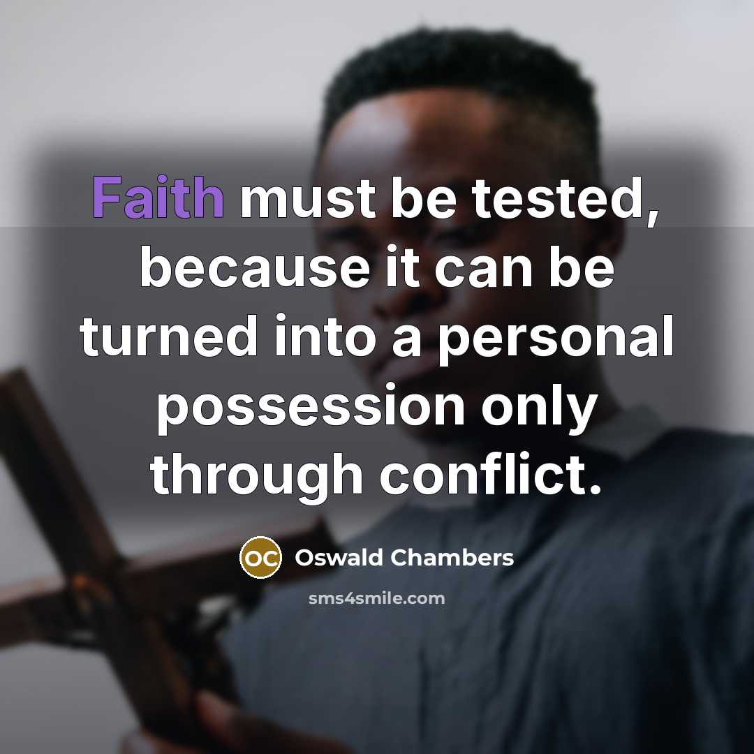 “Faith must be tested, because it can be turned into…” quote by Oswald Chambers