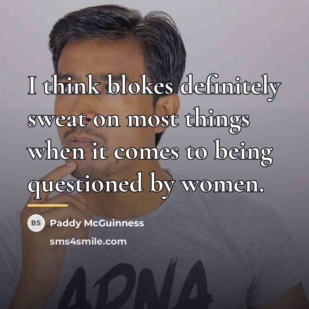 “I think blokes definitely sweat on most things when it…” quote by Paddy McGuinness