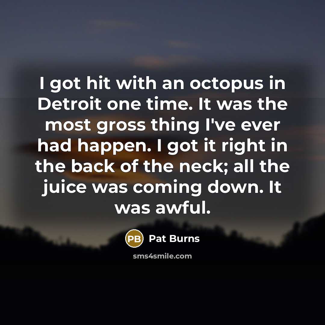 “I got hit with an octopus in Detroit one time.…” quote by Pat Burns