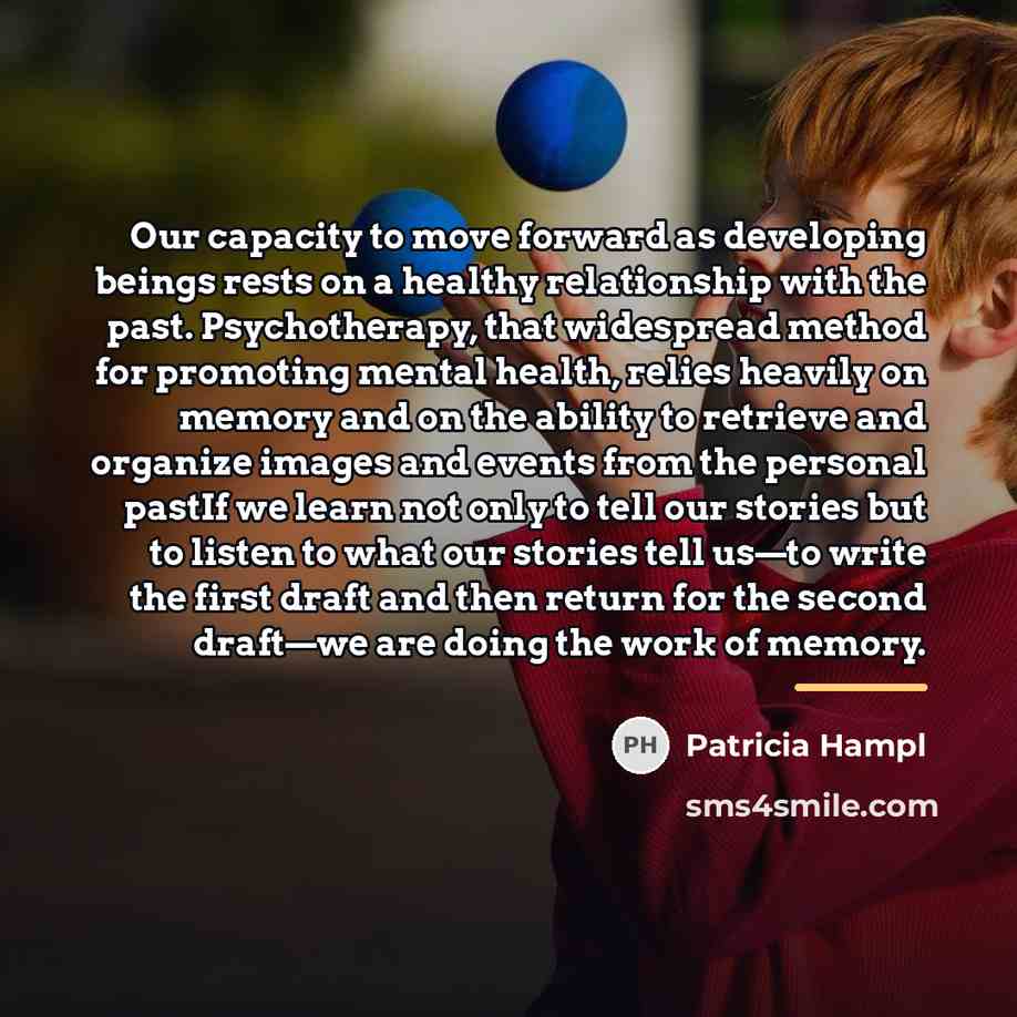 “Our capacity to move forward as developing beings rests on…” quote by Patricia Hampl