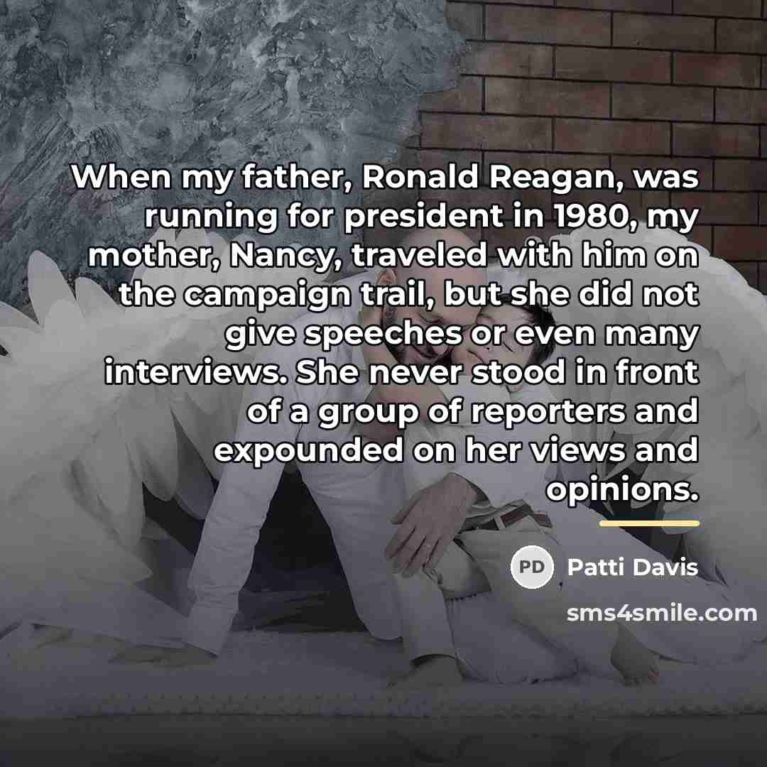 “When my father, Ronald Reagan, was running for president in…” quote by Patti Davis