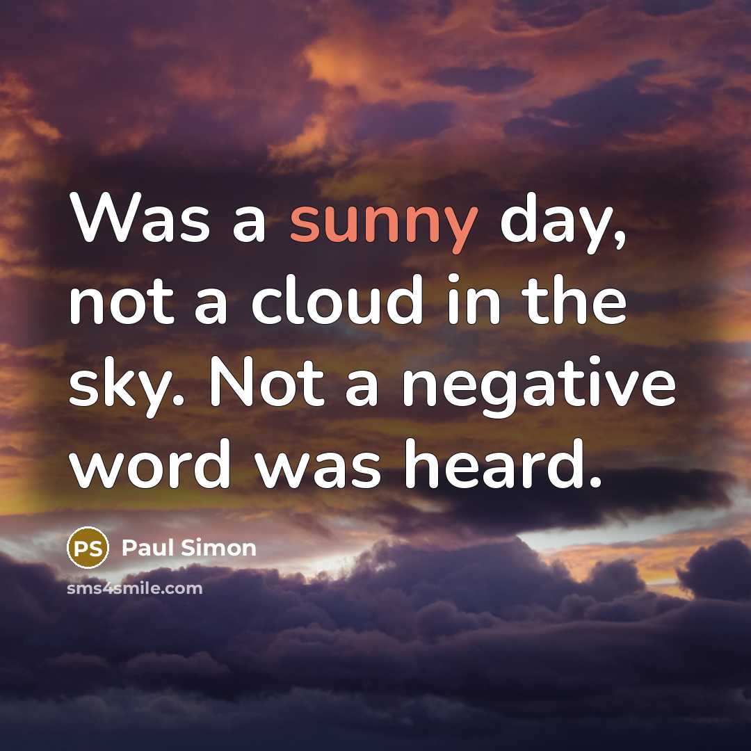 “Was a sunny day, not a cloud in the sky.…” quote by Paul Simon