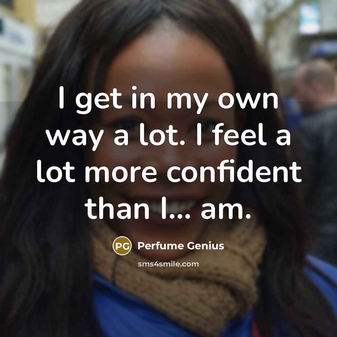 “I get in my own way a lot. I feel…” quote by Perfume Genius