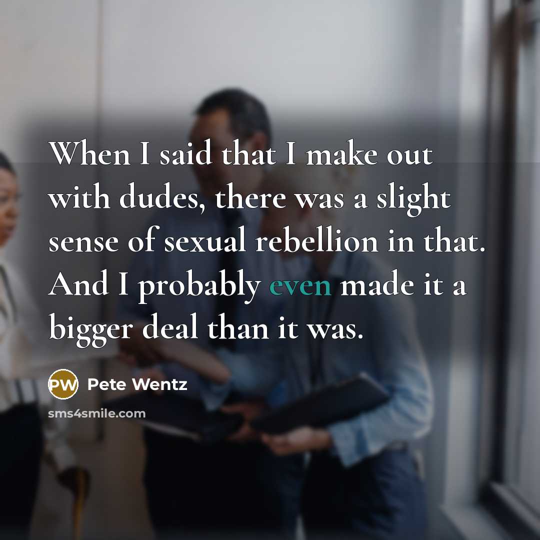 “When I said that I make out with dudes, there…” quote by Pete Wentz