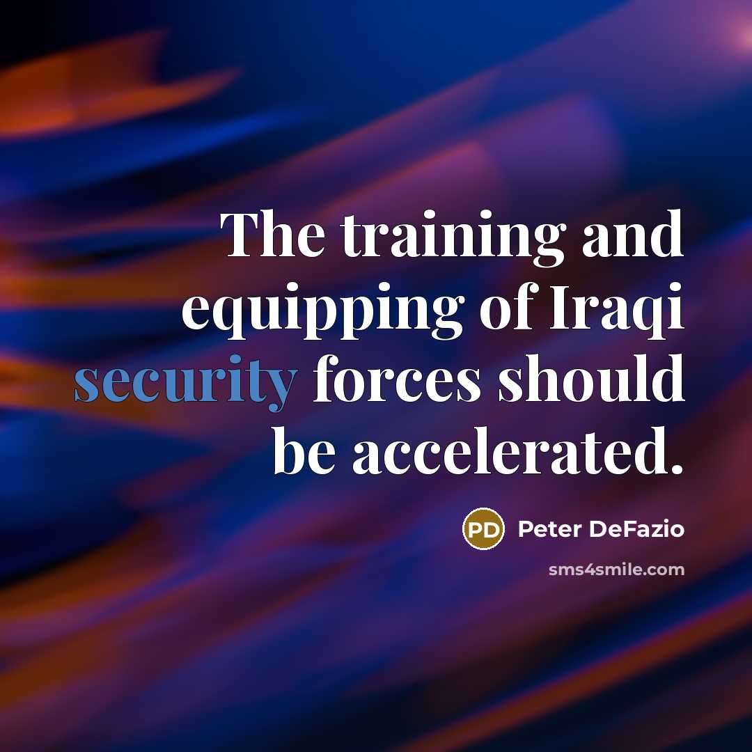 “The training and equipping of Iraqi security forces should be…” quote by Peter DeFazio