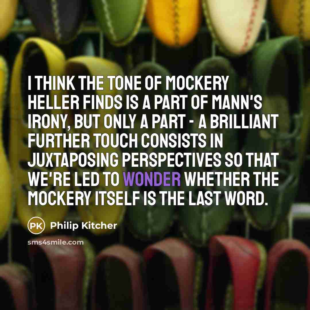 “I think the tone of mockery Heller finds is a…” quote by Philip Kitcher